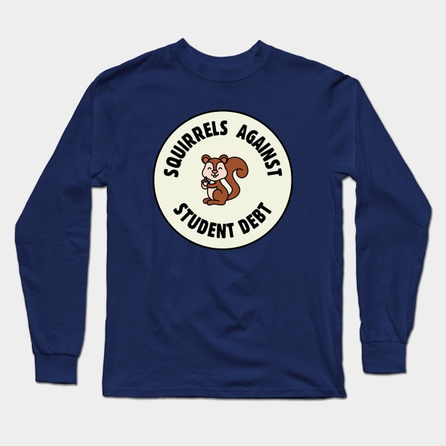 Squirrels Against Student Debt - College Debt Long Sleeve T-Shirt by Football from the Left